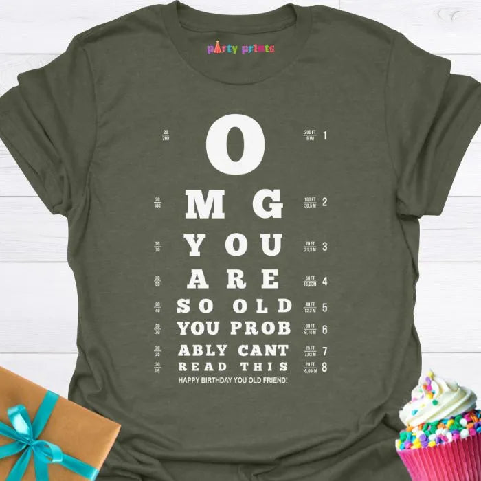 OMG You Are So Old You Probably Can't Read This T-shirt