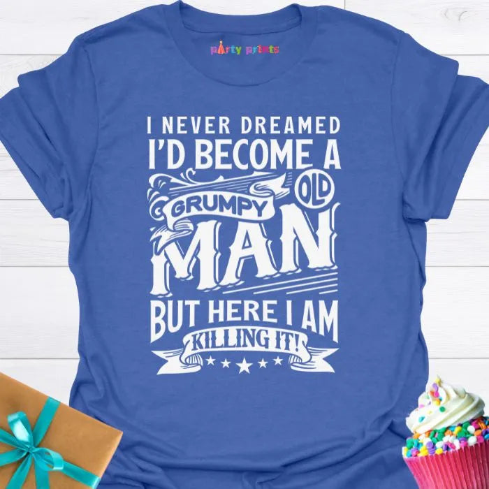 I Never Dreamed I'd Become a Grumpy Old Man T-Shirt