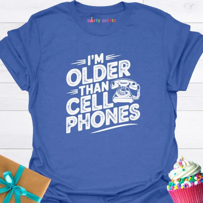 I'm Older Than Cell Phones T-Shirt