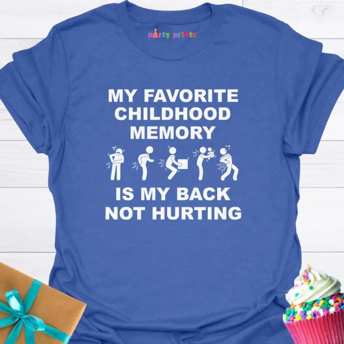 My Favorite Childhood Memory is My Back Not Hurting T-Shirt