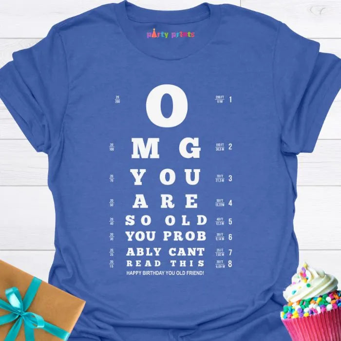 OMG You Are So Old You Probably Can't Read This T-shirt