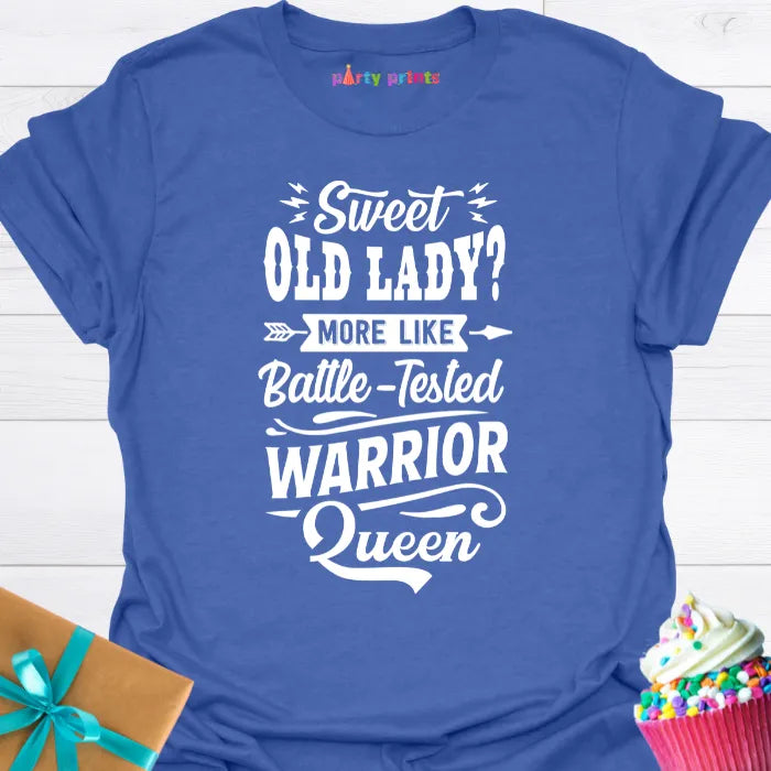 Sweet Old Lady More Like a Battle Tested Warrior Queen T-Shirt