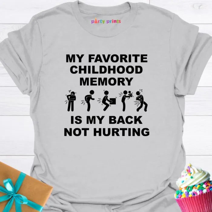 My Favorite Childhood Memory is My Back Not Hurting T-Shirt