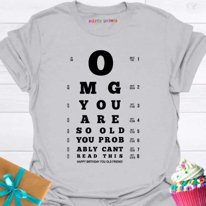 OMG You Are So Old You Probably Can't Read This T-shirt