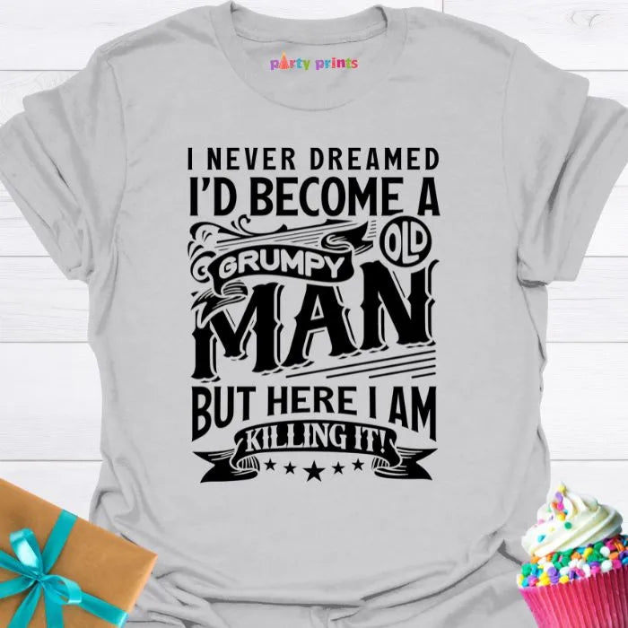 I Never Dreamed I'd Become a Grumpy Old Man T-Shirt