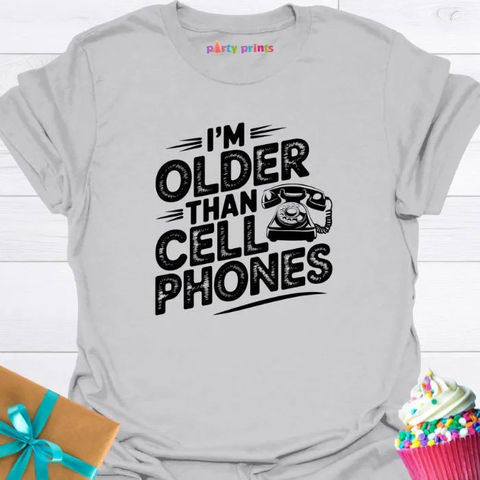 I'm Older Than Cell Phones T-Shirt