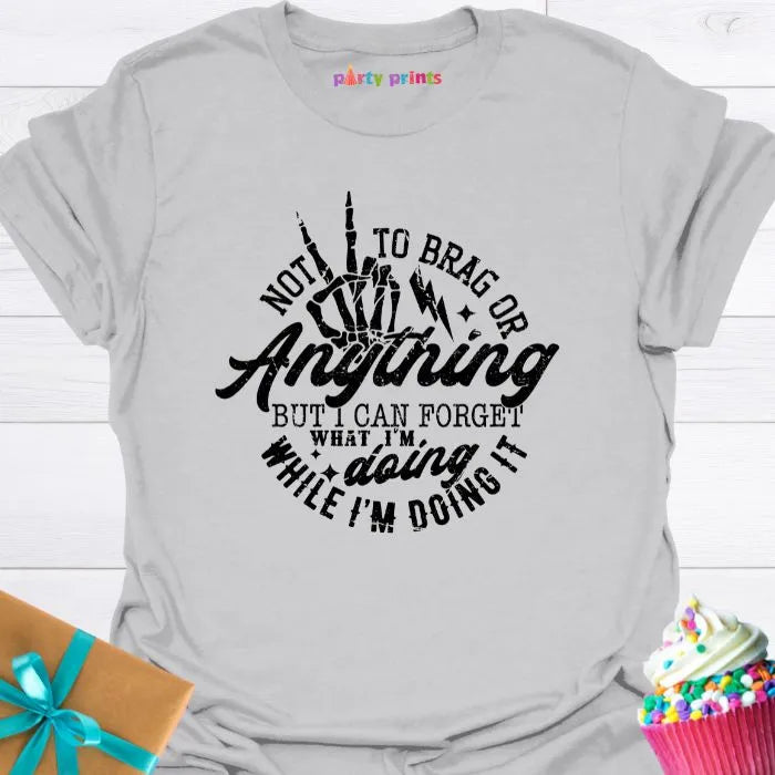 Not to Brag or Anything T-Shirt