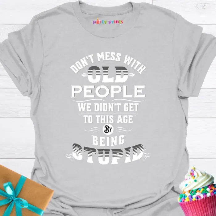 Don't Mess With Old People T-Shirt