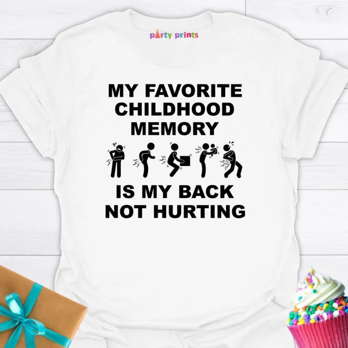 My Favorite Childhood Memory is My Back Not Hurting T-Shirt
