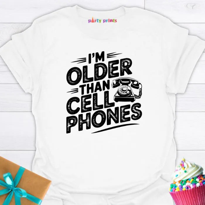 I'm Older Than Cell Phones T-Shirt
