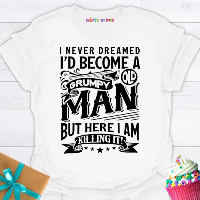 I Never Dreamed I'd Become a Grumpy Old Man T-Shirt