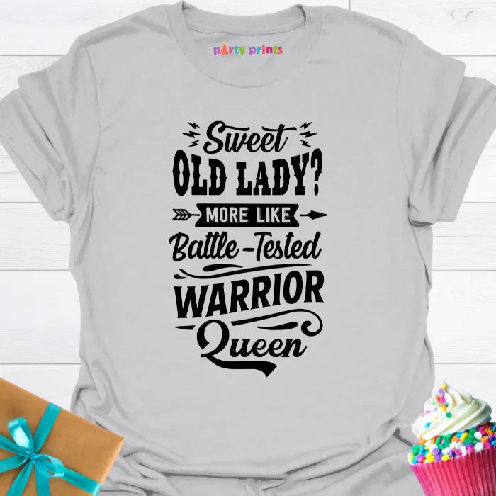 Sweet Old Lady More Like a Battle Tested Warrior Queen T-Shirt