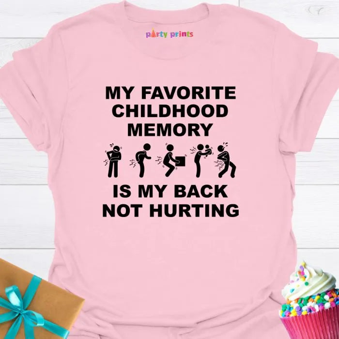 My Favorite Childhood Memory is My Back Not Hurting T-Shirt