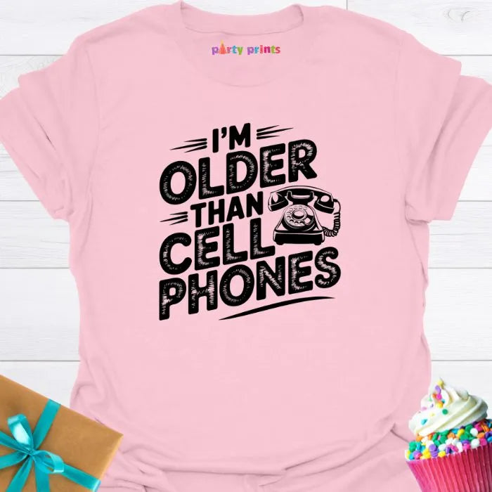 I'm Older Than Cell Phones T-Shirt