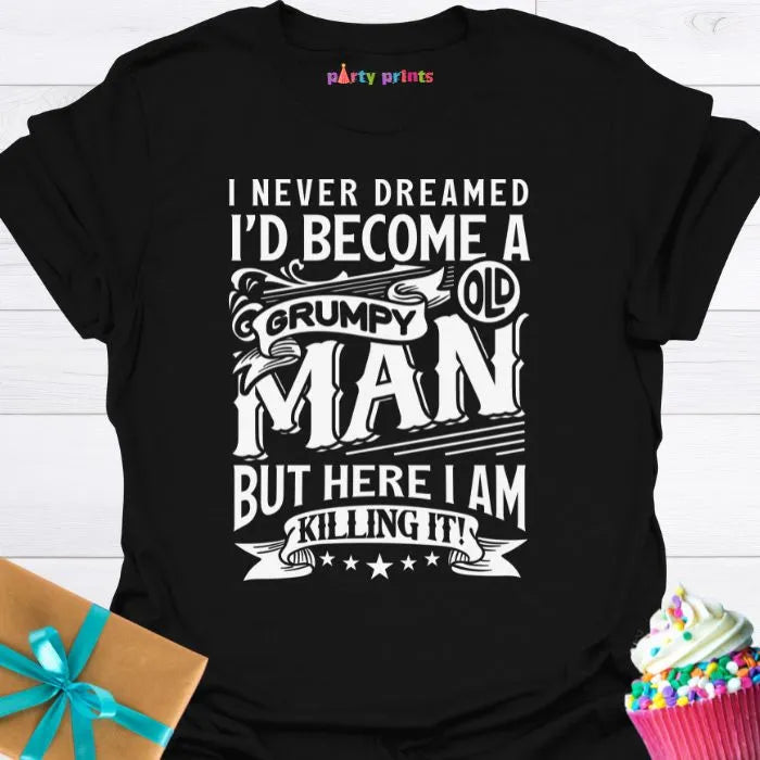 I Never Dreamed I'd Become a Grumpy Old Man T-Shirt