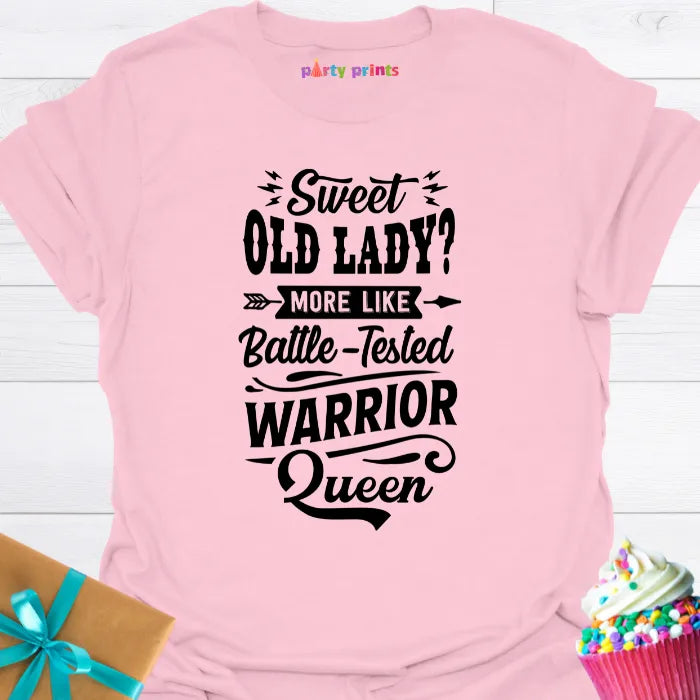 Sweet Old Lady More Like a Battle Tested Warrior Queen T-Shirt