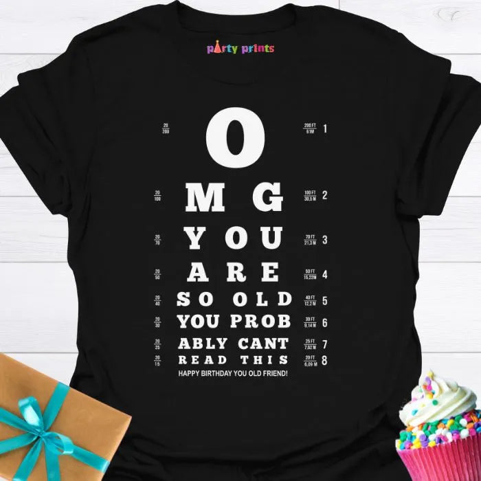 OMG You Are So Old You Probably Can't Read This T-shirt