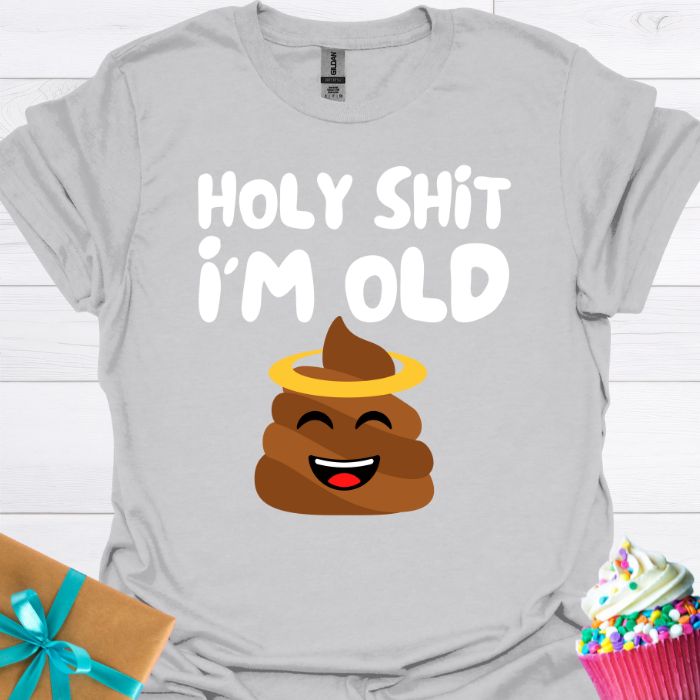 Holy Shit I'm Old T-shirt