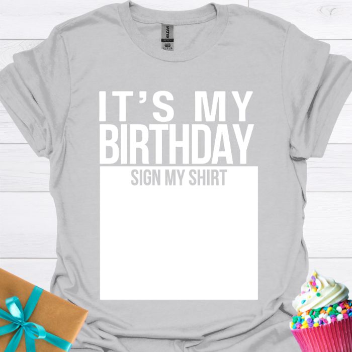 It's My Birthday Sign My Shirt T-shirt
