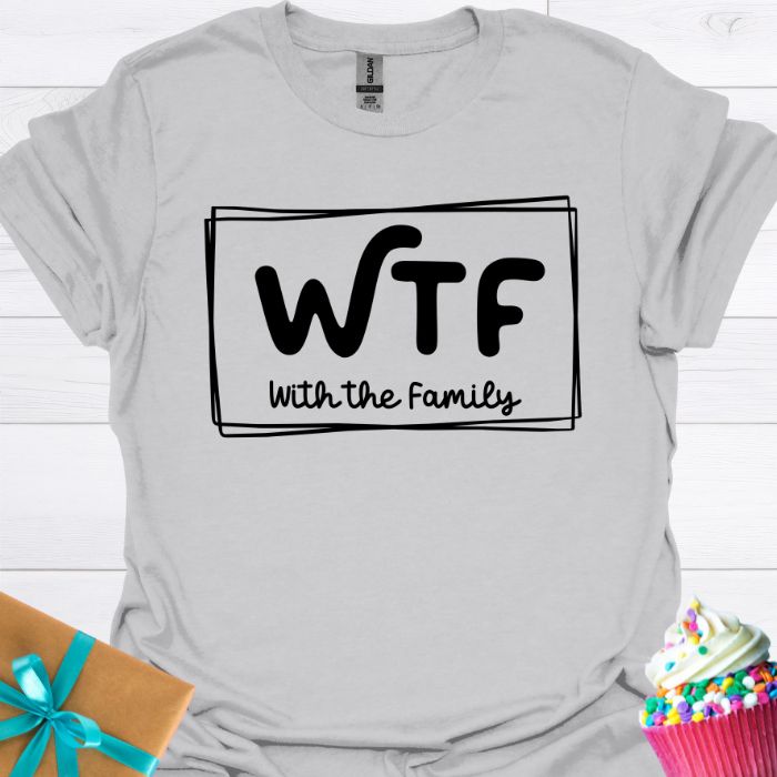 WTF With the Family T-shirt
