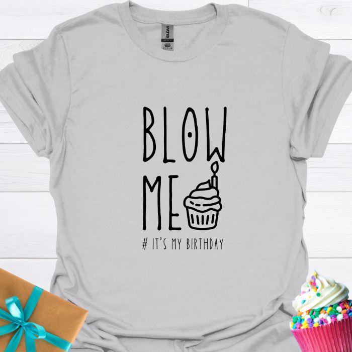 Blow Me It's My Birthday T-shirt