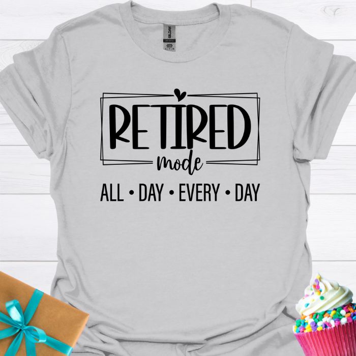Retired Mode All Day Every Day T-shirt