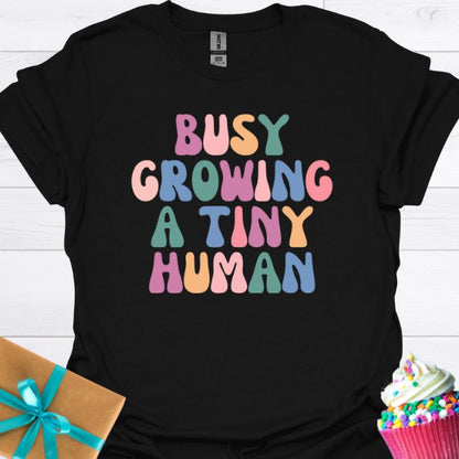 Busy Growing A Tiny Human T-shirt