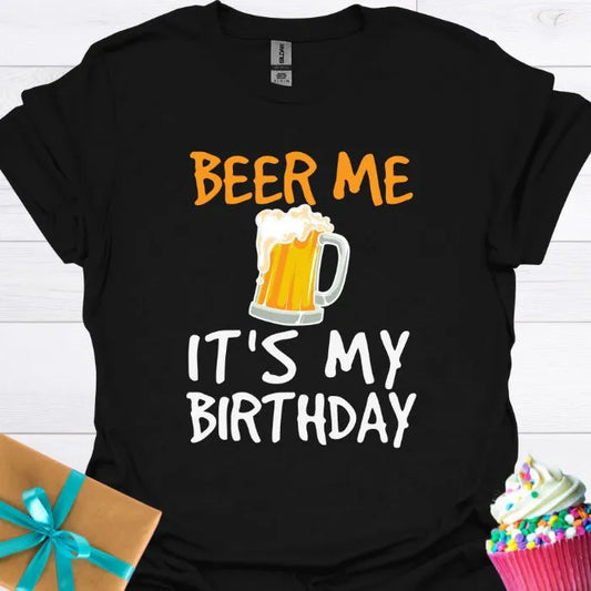 Beer Me It's My Birthday T-shirt