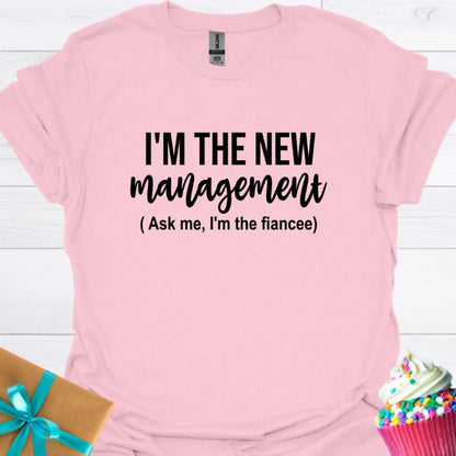 I'm the New Management, I'm the Fiancee T-shirt
