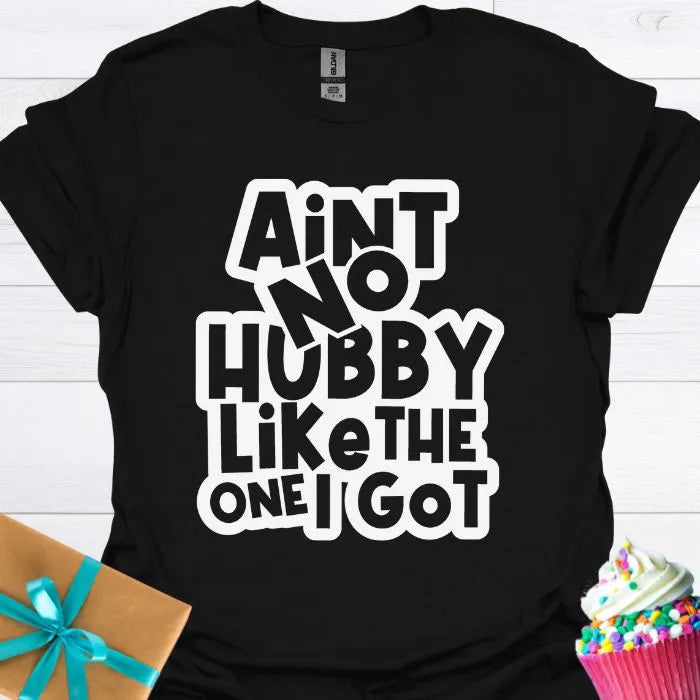 Aint No Hubby Like the One I Got T-shirt