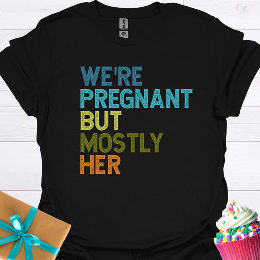We're Pregnant But Mostly Her T-shirt