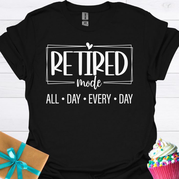 Retired Mode All Day Every Day T-shirt