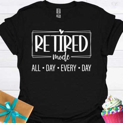 Retired Mode All Day Every Day T-shirt