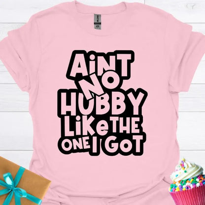 Aint No Hubby Like the One I Got T-shirt