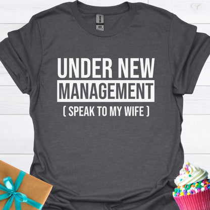 Under New Management Speak to My Wife T-shirt