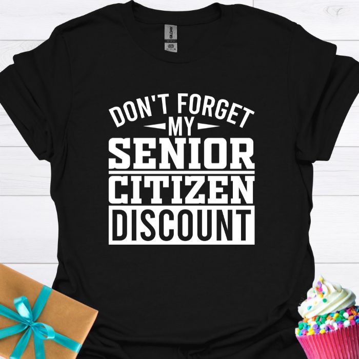 Don't Forget My Senior Citizen Discount T-shirt