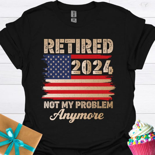 Retired 2024 Not My Problem Anymore T-shirt