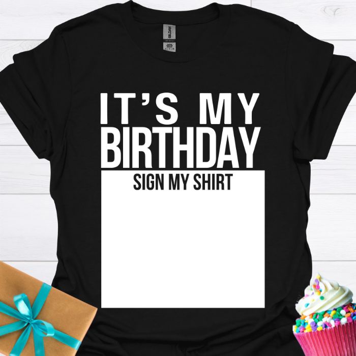 It's My Birthday Sign My Shirt T-shirt