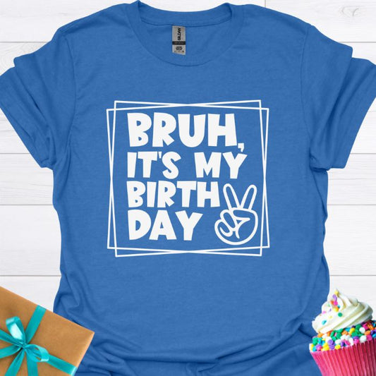 Bruh, It's My Birthday T-shirt