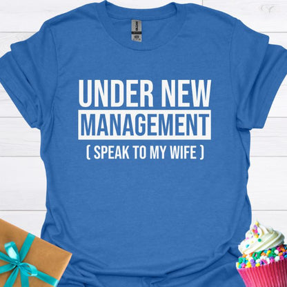 Under New Management Speak to My Wife T-shirt