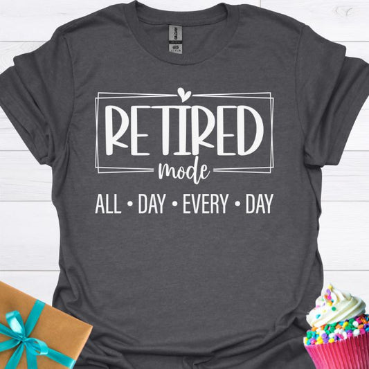 Retired Mode All Day Every Day T-shirt