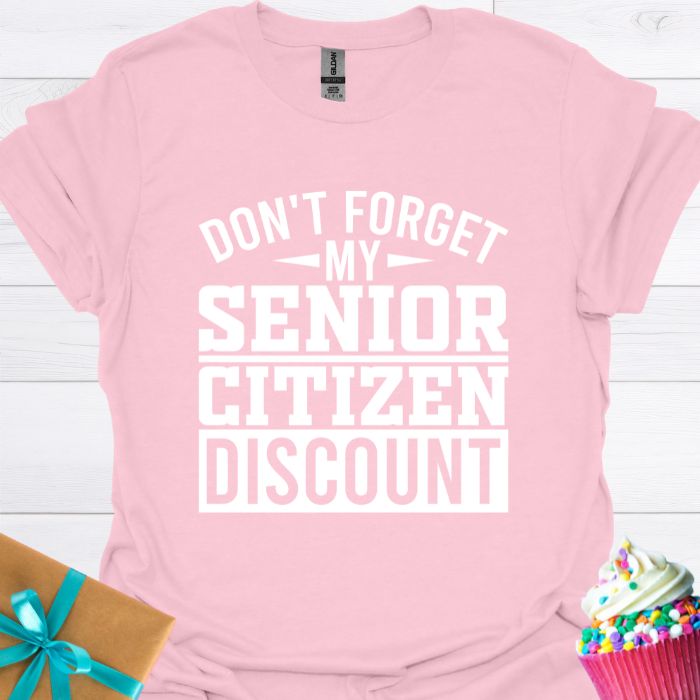 Don't Forget My Senior Citizen Discount T-shirt