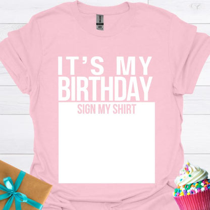It's My Birthday Sign My Shirt T-shirt