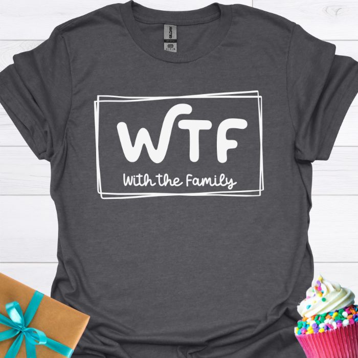 WTF With the Family T-shirt