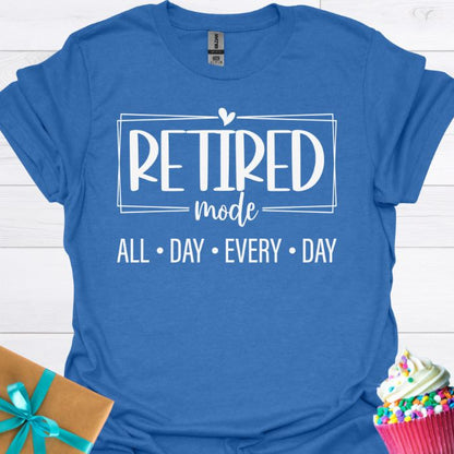 Retired Mode All Day Every Day T-shirt