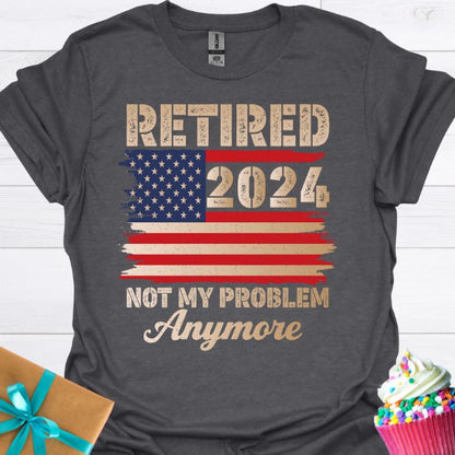 Retired 2024 Not My Problem Anymore T-shirt