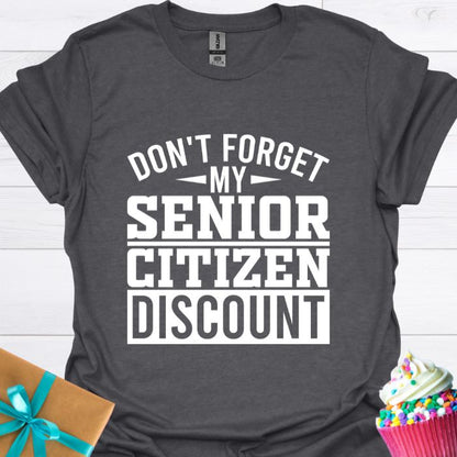 Don't Forget My Senior Citizen Discount T-shirt