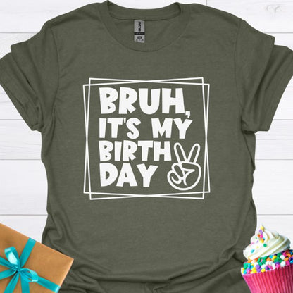 Bruh, It's My Birthday T-shirt