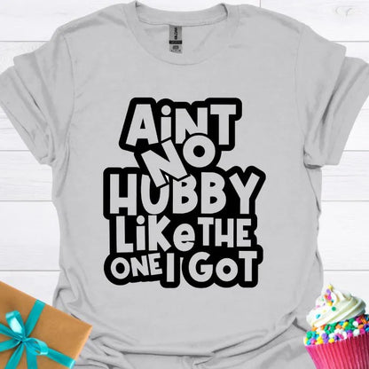 Aint No Hubby Like the One I Got T-shirt