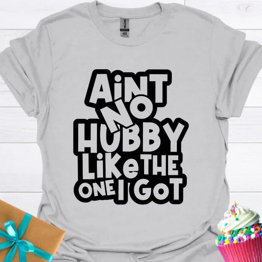 Aint No Hubby Like the One I Got T-shirt